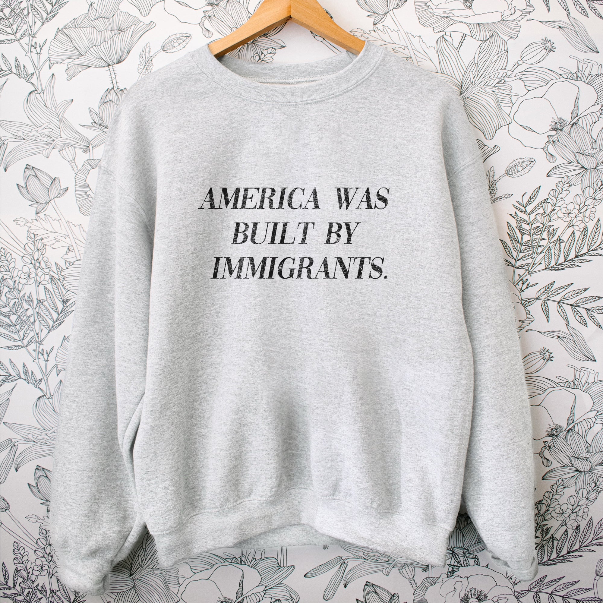 America Was Built by Immigrants Sweatshirt