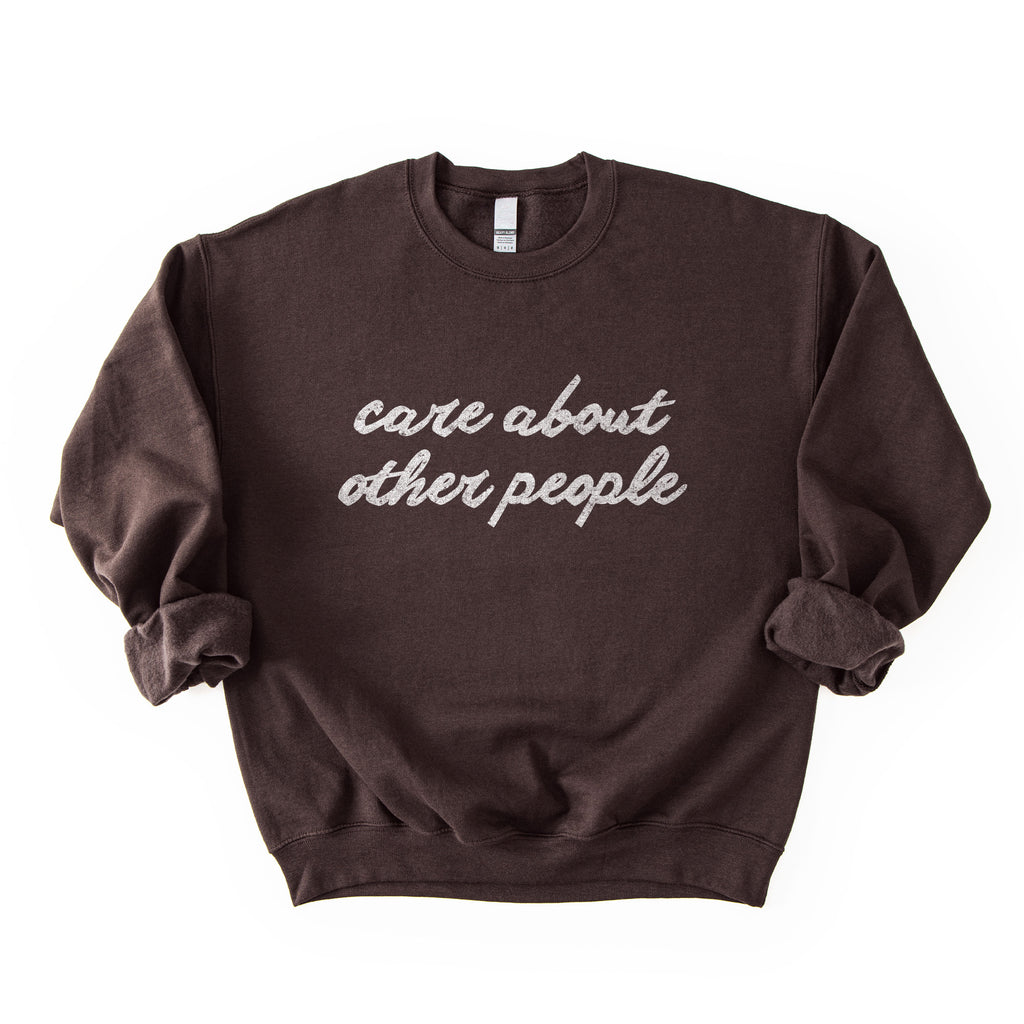 Care About Other People Sweatshirt