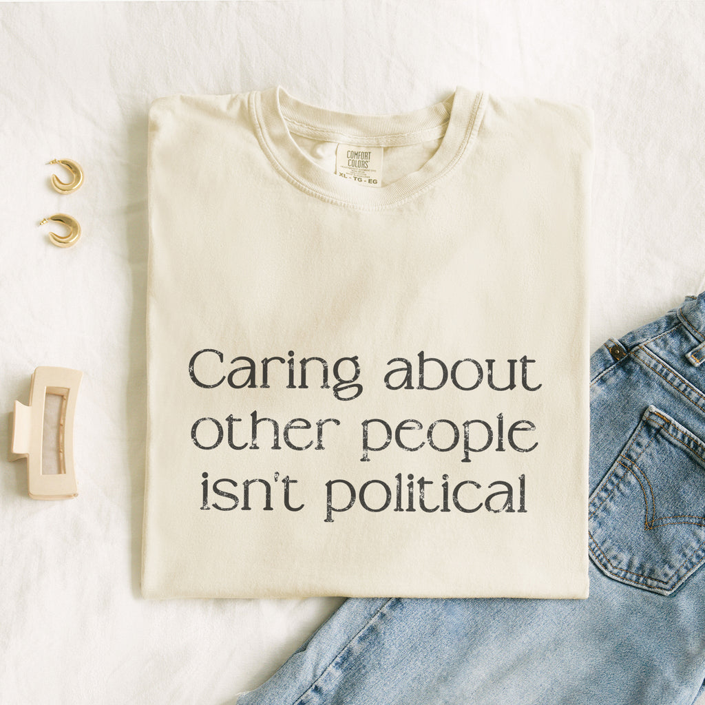 Caring About Other People Isn't Political T-Shirt