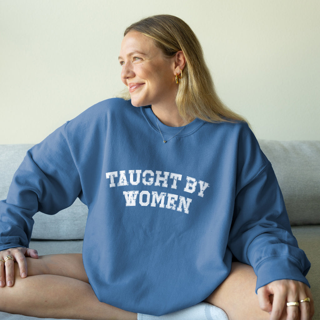 Taught by Women Sweatshirt